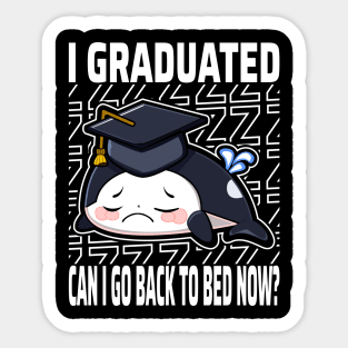 I Graduated Can I Go Back To Bed Now Orca Sticker